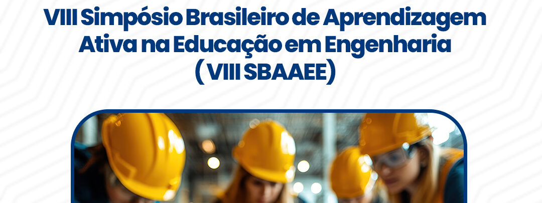 VIII Simpósio Brasileiro de Aprendizagem Ativa na Educação em Engenharia (VIII SBAAEE)